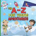 The A-Z for Young Adventurers: A fun early learning journey alphabet book for adventurous kids, encouraging children to play and explore the world ar