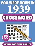 You Were Born In 1939: Crossword: Enjoy Your Holiday And Travel Time With Large Print 80 Crossword Puzzles And Solutions Who Were Born In 193