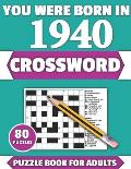 You Were Born In 1940: Crossword: Enjoy Your Holiday And Travel Time With Large Print 80 Crossword Puzzles And Solutions Who Were Born In 194