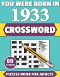 You Were Born In 1933: Crossword: Enjoy Your Holiday And Travel Time With Large Print 80 Crossword Puzzles And Solutions Who Were Born In 193