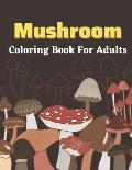 Mushroom Coloring Book For Adults: A beautiful coloring books Adults activity