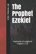 The Prophet Ezekiel: Prophecies of Judgment Chapters 1-24
