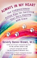 Always in My Heart: The Compassionate Action Plan for Surviving Your Pet's Passing with Grace