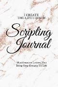 I Create The Life I Desire: Scripting Journal With Affirmations For Manifestation That Help You To Achieve Your Goals And Bring Your Dreams to Lif