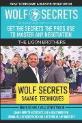 WOLF SECRETS - Savage Negotiation Tactics: Dominate Any Negotiation on Any Topic in Any Industry (Negotiate Like a Wall Street Tycoon)