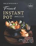 The Quintessential French Instant Pot Cookbook: Exquisite French Recipes to Cook in Your Instant Pot