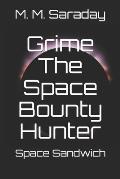 Grime The Space Bounty Hunter: Space Sandwich