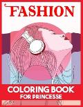 Fashion Coloring Book for Princesse: A Fashion Coloring Book for Girls With 45 Fabulous Designs and Cute Girls in Adorable Outfits (Kids Coloring Book