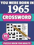 You Were Born In 1965: Crossword: Brain Teaser Large Print 80 Crossword Puzzles With Solutions For Holiday And Travel Time Entertainment Of A