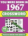 You Were Born In 1967: Crossword: Brain Teaser Large Print 80 Crossword Puzzles With Solutions For Holiday And Travel Time Entertainment Of A