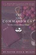 The 12th Commandment: A 40-Week Devotional and Guide for Taking Communion at Home