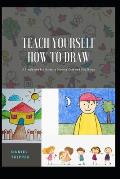 Teach Yourself How to Draw: A Simple and fun Guide to Drawing Cute and Silly Things