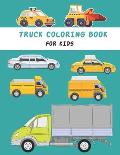 Truck coloring book for kids: Cute and Fun Truck Coloring Book for Kids & Toddlers preschool- Children's Activity Books Ages 4-8
