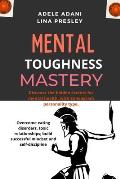 Mental Toughness Mastery: Discover the hidden secrets for mental health, with Enneagram personality type. Overcome eating disorders, toxic relat