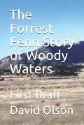 The Forrest Fenn Story of Woody Waters: First Draft