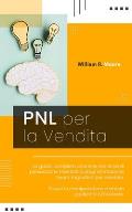Pnl Per La Vendita: La guida completa a tutte le tecniche di persuasione mentale e programmazione neuro linguistica per vendere. Scopri la