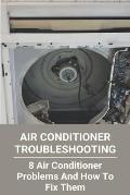 Air Conditioner Troubleshooting: 8 Air Conditioner Problems And How To Fix Them: Homemade Air Conditioner Without Ice