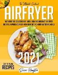 Air Fryer 2021: The Ultimate Cookbook with Tastiest Collection of Quick, Easy And Gourmet Air Fryer Recipes, Reward Yourself With Heal