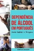 Depend?ncia de ?lcool Em portugu?s/ Alcohol Addiction In Portuguese