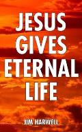 Jesus Gives Eternal Life