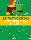 St. Patrick's Day Coloring Book for Kids: Saint Patrick's Day Coloring Book for Kids A Great St Patrick's Day Gift for Girls and Boys Have Fun With Th