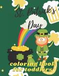 St. Patrick's Day Coloring Book for Toddlers: Happy Saint Patrick's Day Coloring Book for Kids - St Patrick's Day Gift Ideas for Girls and Boys, St. P