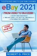 eBay 2021: The Effective Guide to Lead Your E-Business from Zero to Success