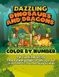 Dazzling Dinosaurs And Dragons Color By Number: Fun Educational Activity Festive Coloring Pages For Kids Ages 4-8 Great Gift To Learn And Enjoy At Hom