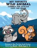 My Favorite Wild Animal Connect The Dots and Copy The Image Connect Dot To Dot and Color Activity Book - Kids Age 4 - 8: Cute And Fun Animal Themed Co