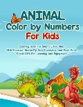 Animal Color by Numbers For Kids: Coloring Book For Smart Little Ones With Dinosaur, Butterfly, Sea Creatures, and Much More! Great Gift For Learning