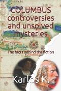 Columbus Controversies and Unsolved Mysteries: The facts behind the fiction