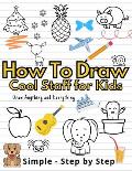 How To Draw Cute Staff for Kids: Cool Things Step-by-Step Drawing Guide To Learn Simple Practice Book Cute Animals, Vehicles, Food, Thing That Go And