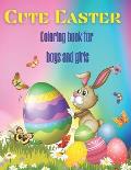 Cute Easter Coloring Book for Boys and Girls: Beautiful coloring pages with funny and cute bunnies, ship, chiks and a Happy Easter ... Makes a perfect