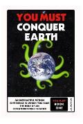 You Must Conquer Earth: A Gamebook of Planetary Domination