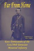 Far From Home: East Tennesseans of the 31st/39th Tennessee Mounted Infantry