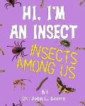 HI, I'm An Insect: Insects Among Us