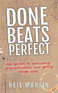 Done Beats Perfect: The Secrets to Overcoming Procrastination and Getting Things Done