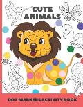cute animal dot markers activity book: Easy Guided BIG DOTS - Do a dot page a day - Gift For Kids Ages 1-3, 2-4, 3-5, Baby, Toddler, Preschool, Art Pa