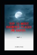 Top 15 Most Haunted Places on Earth. Part I: Book 4 of the Amazing Top 15 Series