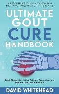 Ultimate Gout Cure Handbook: A 7 Step Relief Formula to Stop Pain From Gout Inflammation in Its tracks: Gout Diagnosis, History, Science, Preventio