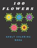 100 Flowers Adult Coloring Book: Coloring Book with Bouquets, Wreaths, Swirls, Patterns, Decorations, Inspirational Designs, and Much More (100 Pages)