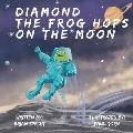 Diamond the Frog Hops on the Moon: A Story About the Power of Following your Dreams