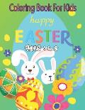 Coloring Book For Kids happy Easter Ages: 4-8: Bunnies, Eggs, Easter Baskets, Flowers, Butterflies, Everything Spring Brings! Great fun for kids!