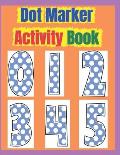 Dot Marker Activity Book: Dot Marker Activity Book 2 Year Old, Dot Markers Coloring Book for Toddlers Ages 2-5, Dot Marker Activity Book Toddler