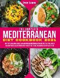 The Complete Mediterranean Diet Cookbook 2021: 300 Tasty, Healthy, Quick, And Affordable Mediterranean Recipes That Will Reset Your Metabolism And Reb