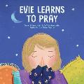 Evie Learns to Pray: A Childrens Book About Jesus and Prayer