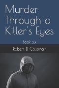 Murder Through a Killer's Eyes: Book six