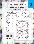 Telling Time Matching Workbook: Math the Clock to the Time One Hour Half Hour 15 5 1 Minutes