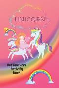 Unicorn Dot markers activity book: Unicorn dot coloring book cool dot makers coloring book Perfect gift for Unicorn lovers