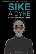 Sike A Dyke: Sexuality Status: It's Complicated - F*ck What You Heard, I'm Not A Dyke